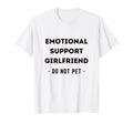 Funny Emotional Support Girlfriend T-Shirt - Custom Art Print Men Women - T-Shirt, Sweatshirt, Hoodie