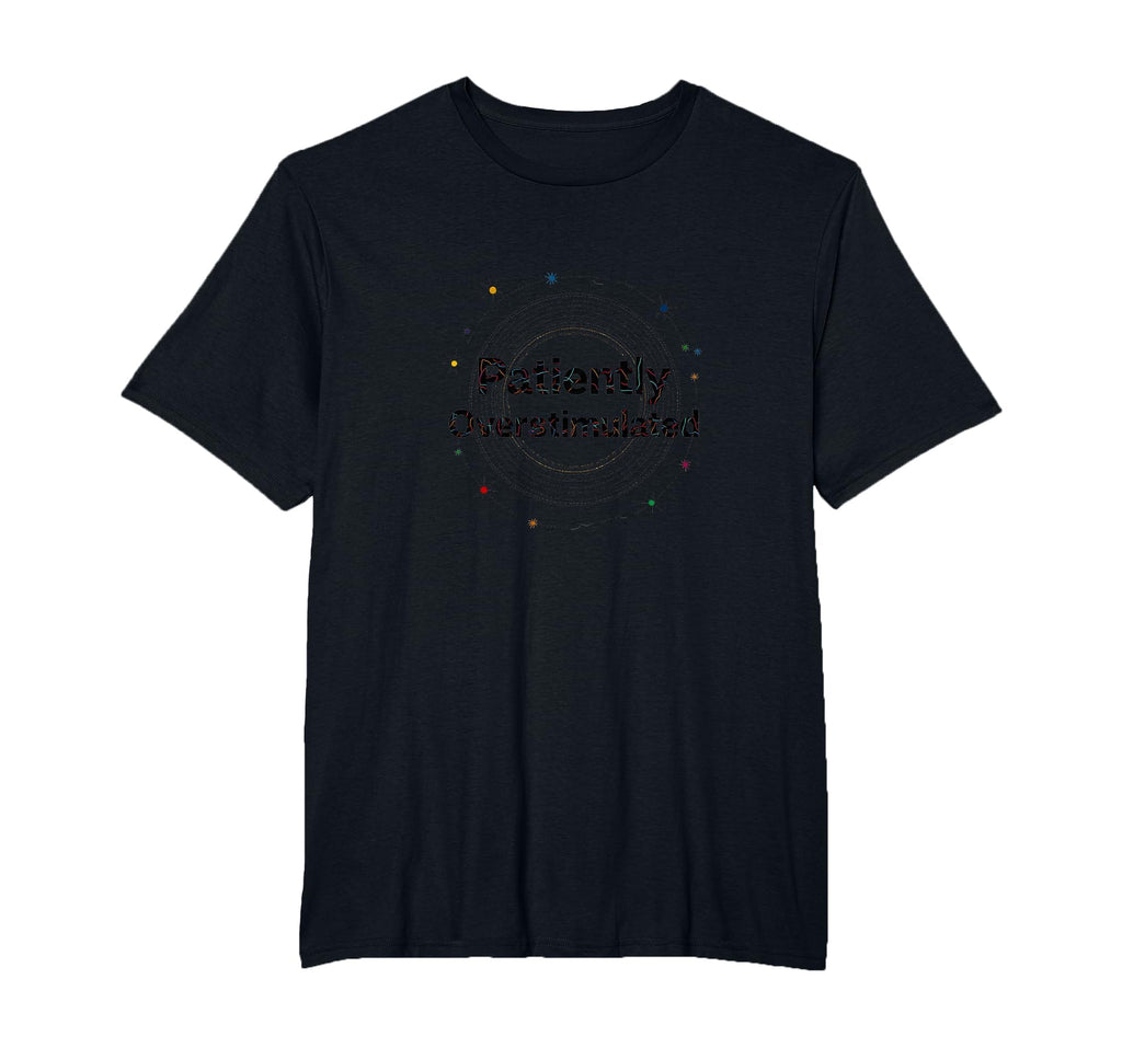 Patiently Overstimulated Whimsical T-Shirt - Unique Graphic for Adults - T-Shirt, Sweatshirt, Hoodie