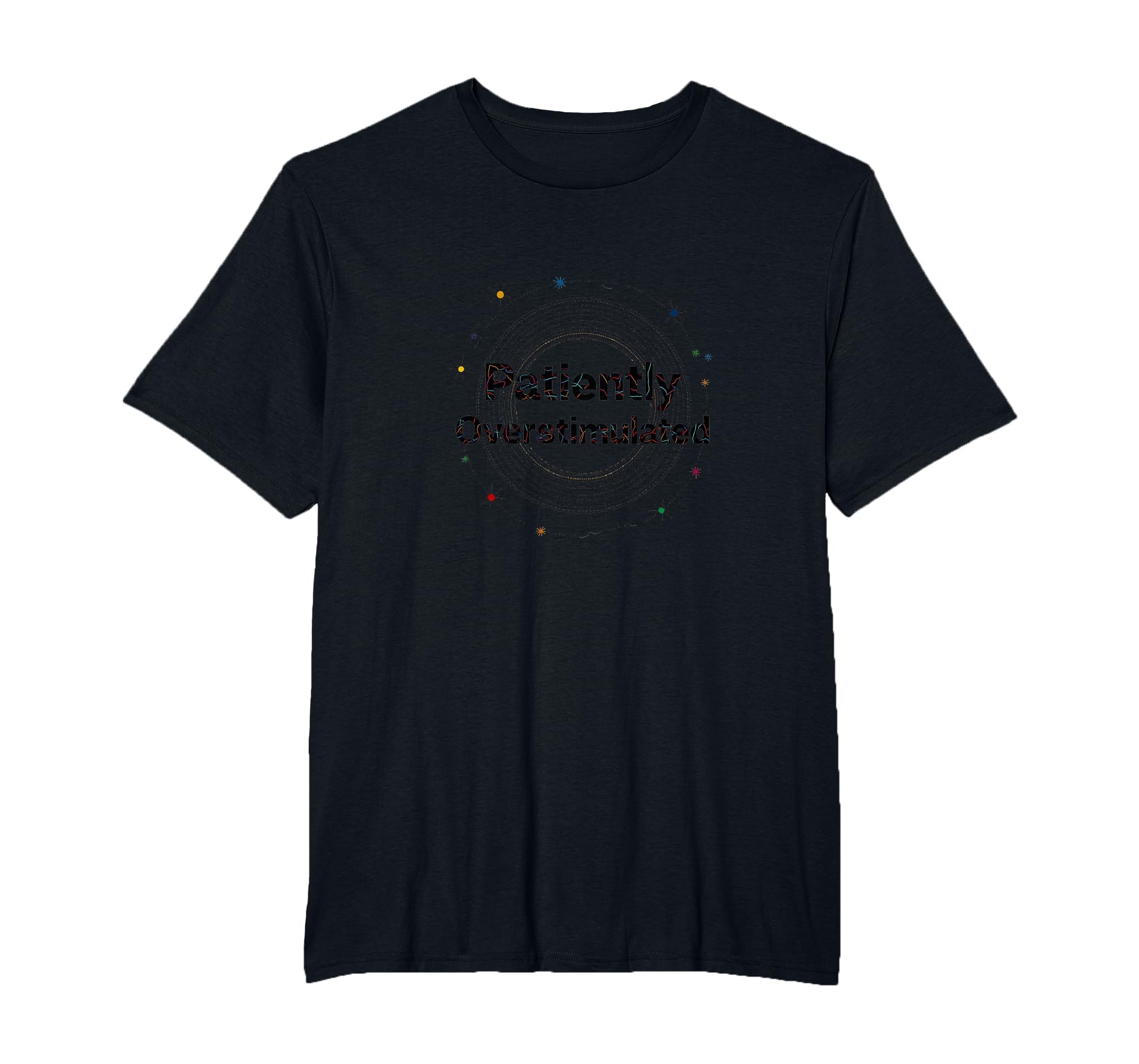Patiently Overstimulated Whimsical T-Shirt - Unique Graphic for Adults - T-Shirt, Sweatshirt, Hoodie