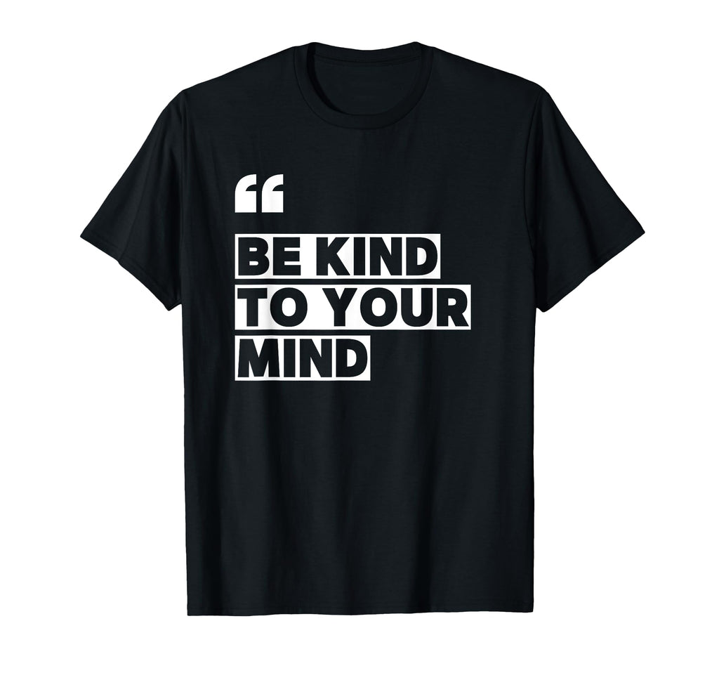 Be Kind To Your Mind T-Shirt - Streetwear Style Unisex - T-Shirt, Sweatshirt, Hoodie