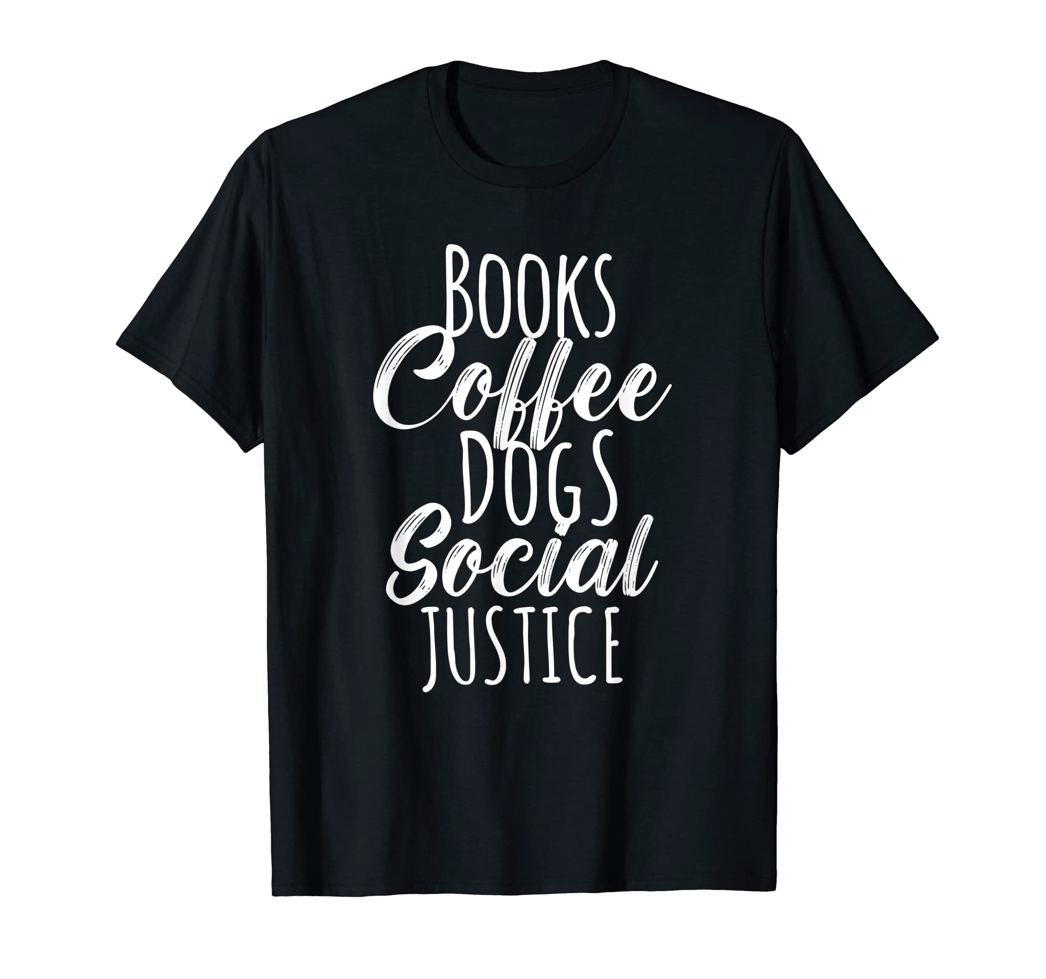 Books Coffee Dogs Social Justice T-Shirt - Graphic Print Men Women - T-Shirt, Sweatshirt, Hoodie