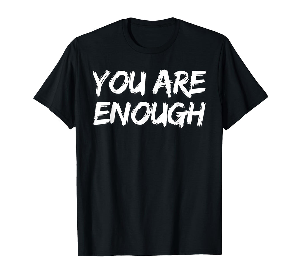You Are Enough Dear Person Behind Me T-Shirt - Custom Art Print Unisex - T-Shirt, Sweatshirt, Hoodie