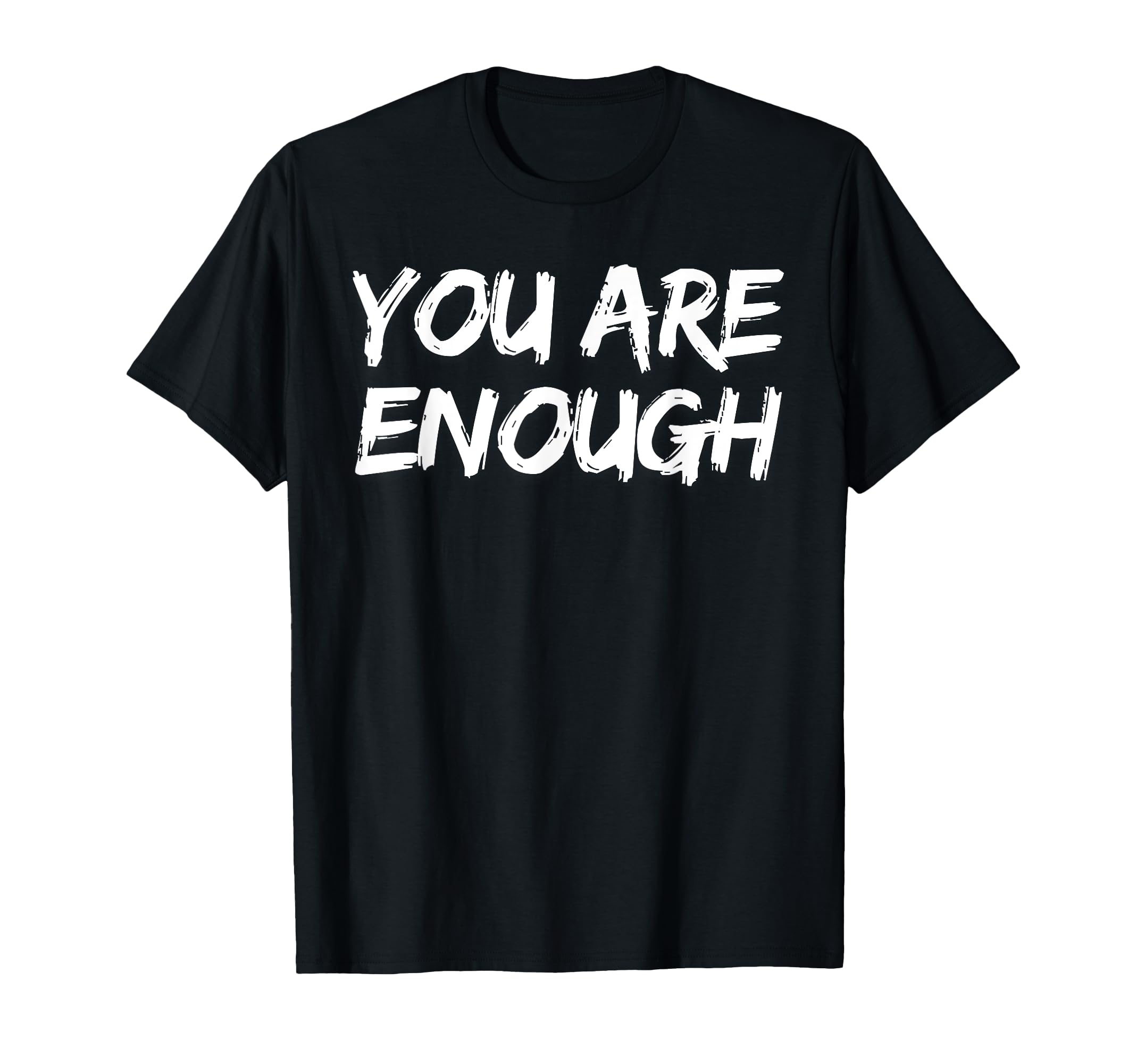 You Are Enough Dear Person Behind Me T-Shirt - Custom Art Print Unisex - T-Shirt, Sweatshirt, Hoodie