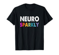 Neurodivergent Neuro Sparkly Autism T-Shirt - Fun Novelty Design Men Women - T-Shirt, Sweatshirt, Hoodie