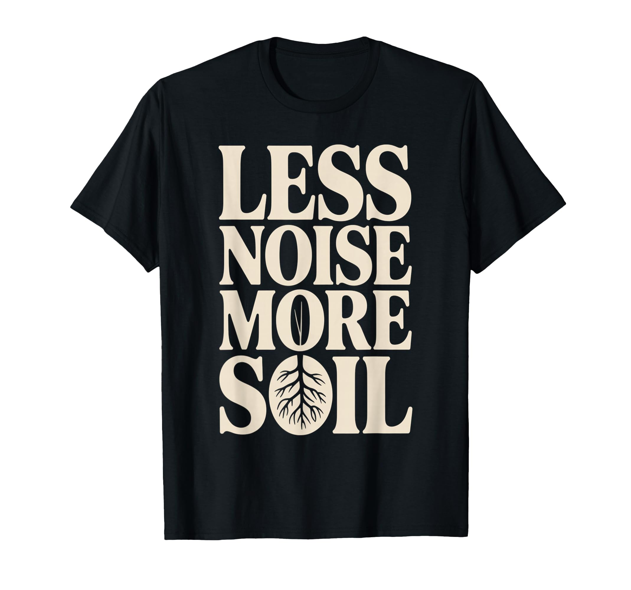 Less Noise More Soil Gardening T-Shirt - Fun Novelty Design for Adults - T-Shirt, Sweatshirt, Hoodie