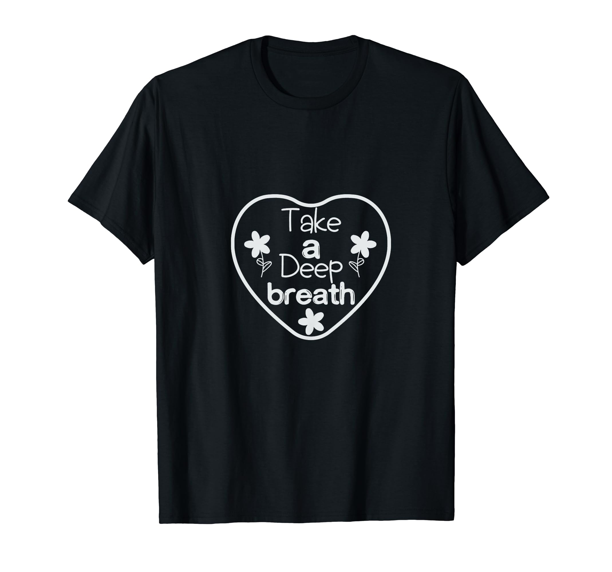 Take Deep Breath Strong Heartbeat T-Shirt - Casual Everyday Wear Men Women - T-Shirt, Sweatshirt, Hoodie