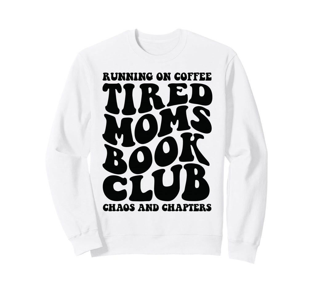 Tired Moms Book Club Running Coffee Sweatshirt - Unique Graphic for Adults - T-Shirt, Sweatshirt, Hoodie