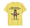 Hold Partner Im Overstimulated Cowboy T-Shirt - Fun Novelty Design Unisex - T-Shirt, Sweatshirt, Hoodie