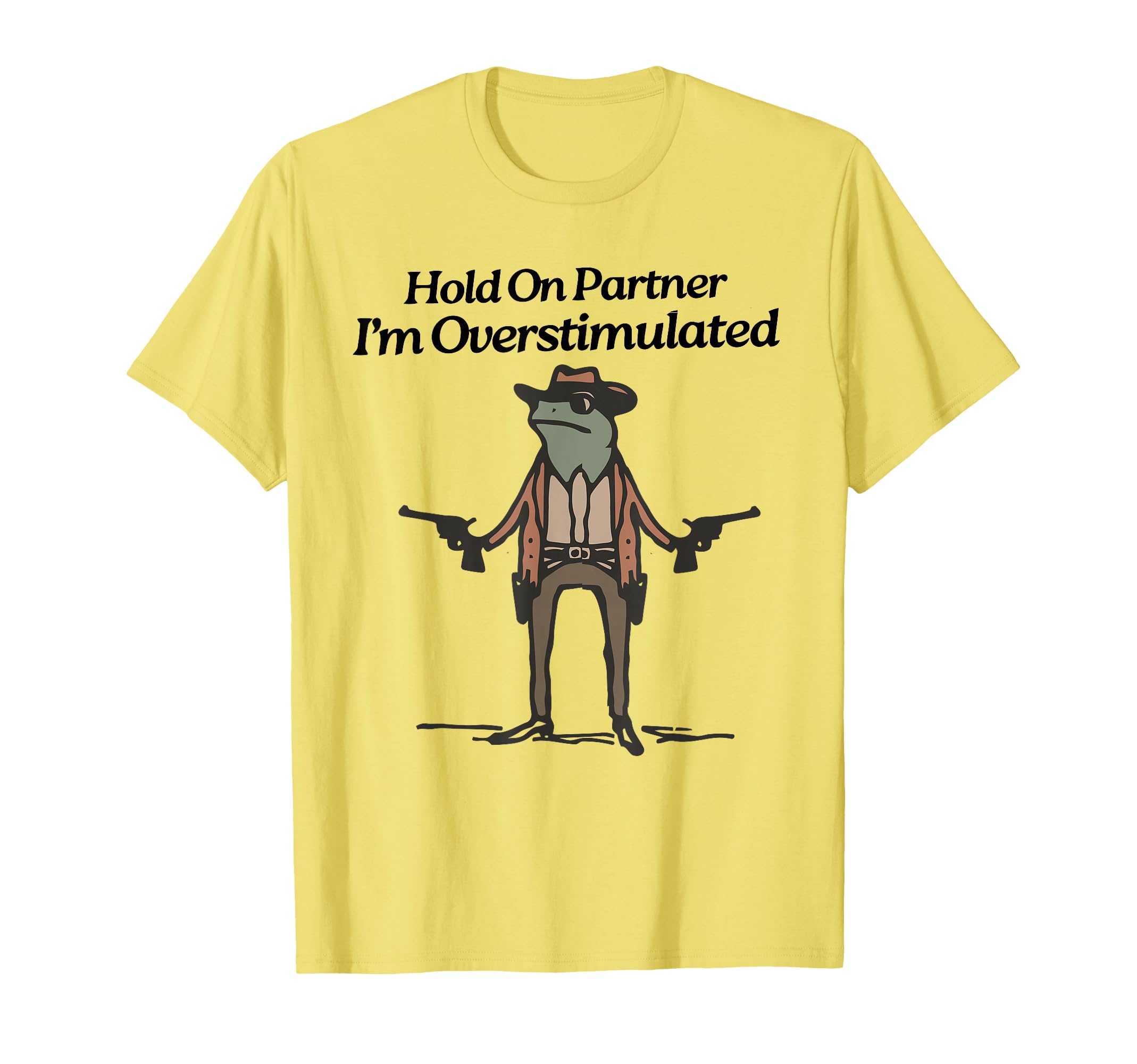 Hold Partner Im Overstimulated Cowboy T-Shirt - Fun Novelty Design Unisex - T-Shirt, Sweatshirt, Hoodie