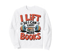 Lift So I Can Carry More Books Reading Sweatshirt - Trendy Graphic Unisex - T-Shirt, Sweatshirt, Hoodie