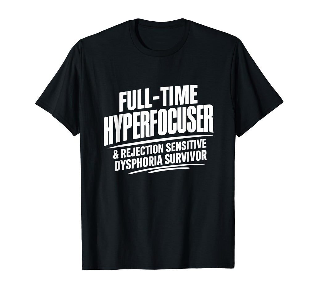 Adhd Hyperfocuser Rejection Sensitive T-Shirt - Custom Art Print Unisex - T-Shirt, Sweatshirt, Hoodie