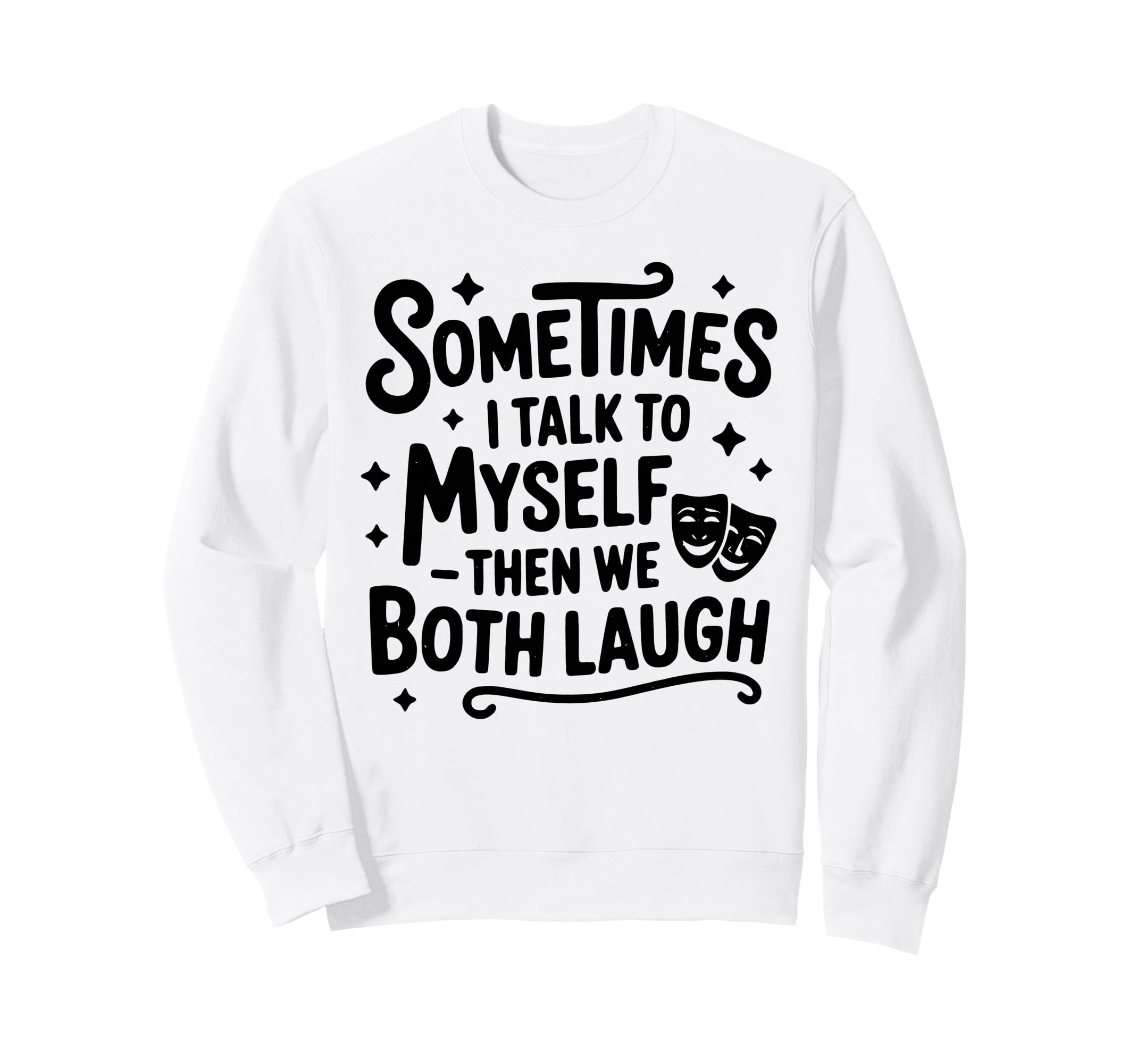 Sometimes I Talk To Myself Funny Sweatshirt - Unique Graphic Men Women - T-Shirt, Sweatshirt, Hoodie