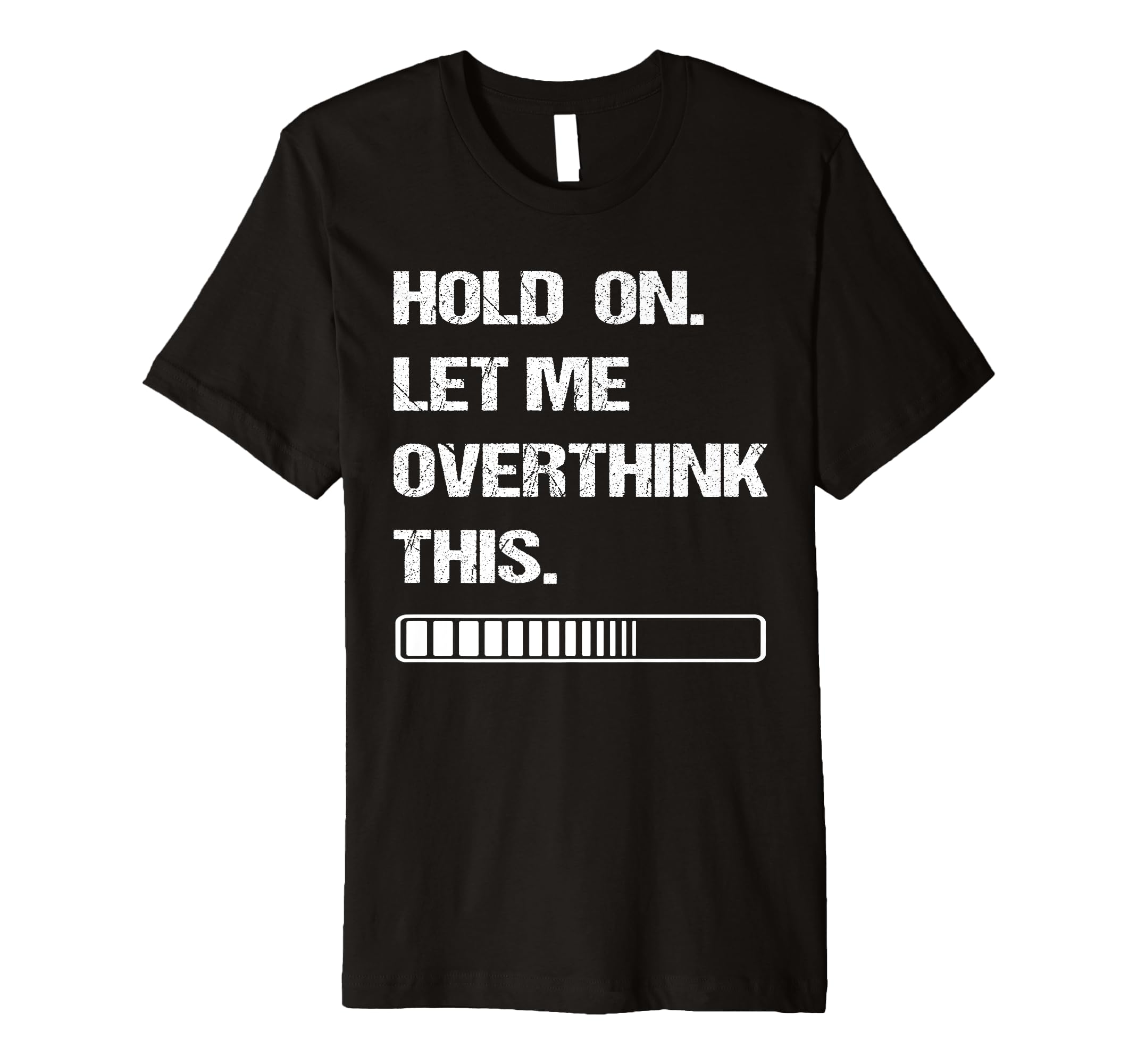 Hold Let Me Overthink This Overthinking T-Shirt - Custom Art Print Unisex - T-Shirt, Sweatshirt, Hoodie