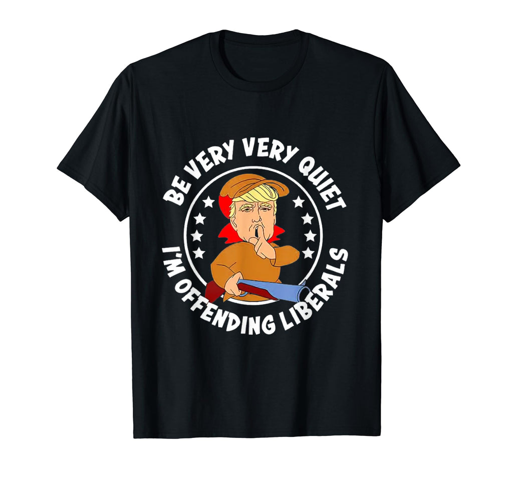Be Very Very Quiet Im Offending T-Shirt - Minimalist Print Men Women - T-Shirt, Sweatshirt, Hoodie