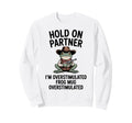 Hold Partner Im Overstimulated Cowboy Sweatshirt - Trendy Graphic Unisex - T-Shirt, Sweatshirt, Hoodie