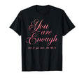 You Are Enough Even If You Dont Feel T-Shirt - Aesthetic Graphic Men Women - T-Shirt, Sweatshirt, Hoodie