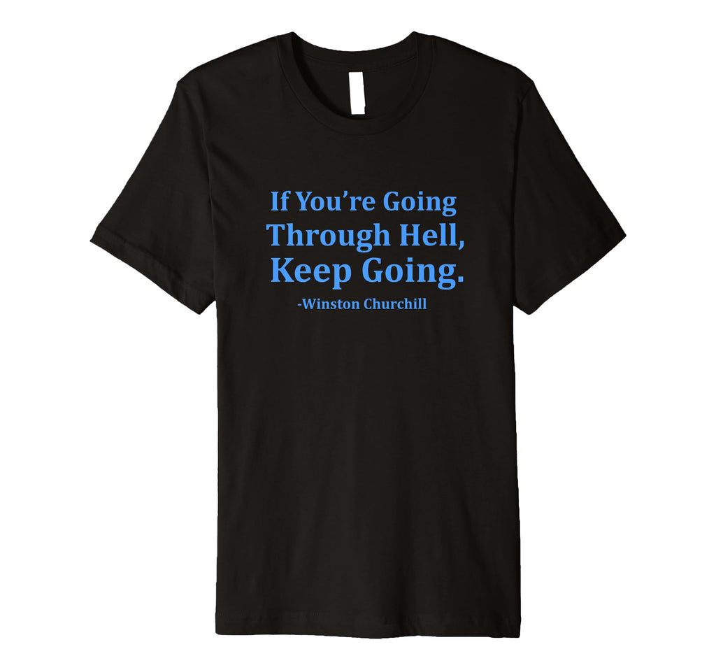 If Youre Going Through Hell Keep Going T-Shirt - Custom Art Print Men Women - T-Shirt, Sweatshirt, Hoodie