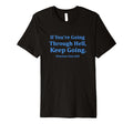 If Youre Going Through Hell Keep Going T-Shirt - Custom Art Print Men Women - T-Shirt, Sweatshirt, Hoodie
