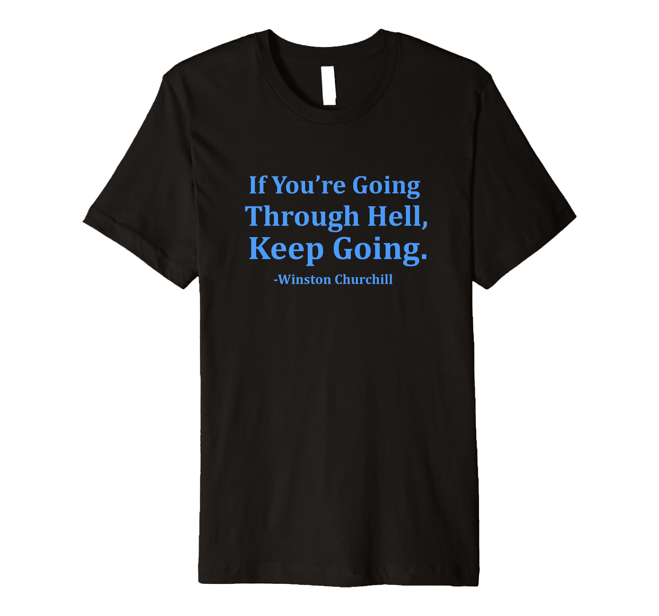 If Youre Going Through Hell Keep Going T-Shirt - Custom Art Print Men Women - T-Shirt, Sweatshirt, Hoodie