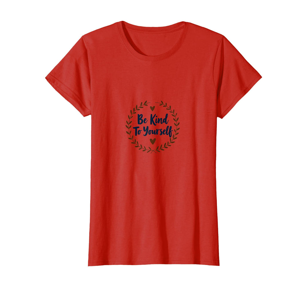 Be Kind To Yourself Inspirational Self T-Shirt - Novelty Apparel Men Women - T-Shirt, Sweatshirt, Hoodie