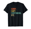 Sorry Cant Overthinking Bye Overthinker T-Shirt - Aesthetic Graphic Unisex - T-Shirt, Sweatshirt, Hoodie