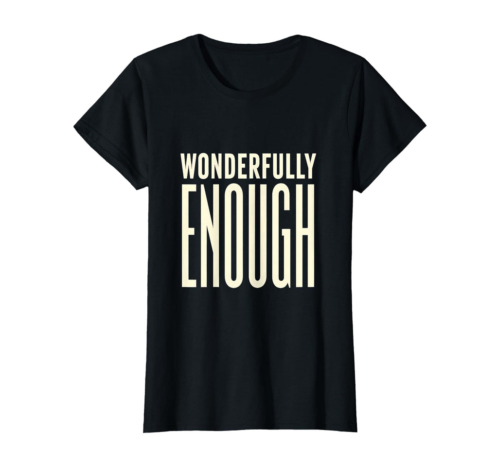 Wonderfully Enough Uplifting T-Shirt - Streetwear Style Men Women - T-Shirt, Sweatshirt, Hoodie