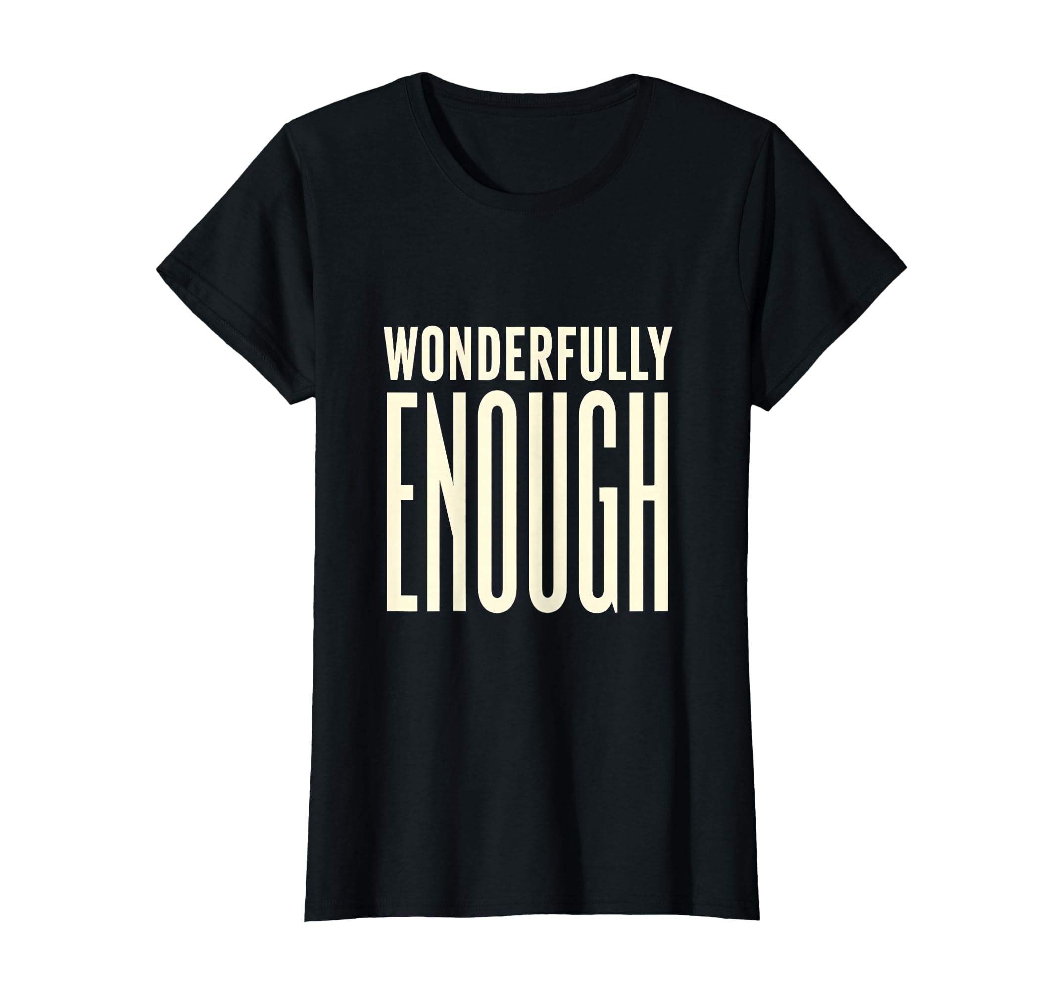 Wonderfully Enough Uplifting T-Shirt - Streetwear Style Men Women - T-Shirt, Sweatshirt, Hoodie