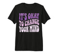 Its Okay To Change Your Mind Tri Blend T-Shirt - Minimalist Print Men Women - T-Shirt, Sweatshirt, Hoodie