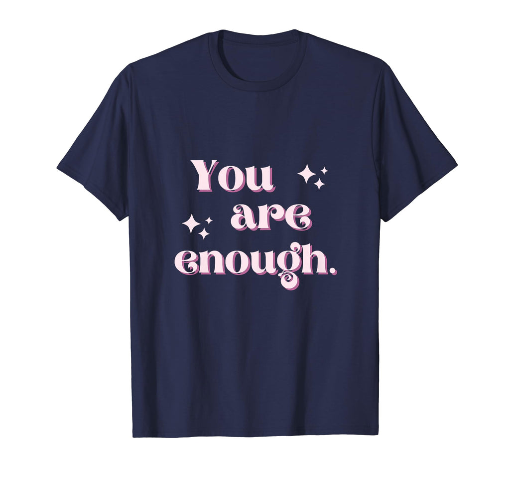 You Are Enough T-Shirt - Fun Novelty Design Men Women - T-Shirt, Sweatshirt, Hoodie