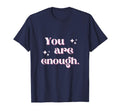 You Are Enough T-Shirt - Fun Novelty Design Men Women - T-Shirt, Sweatshirt, Hoodie