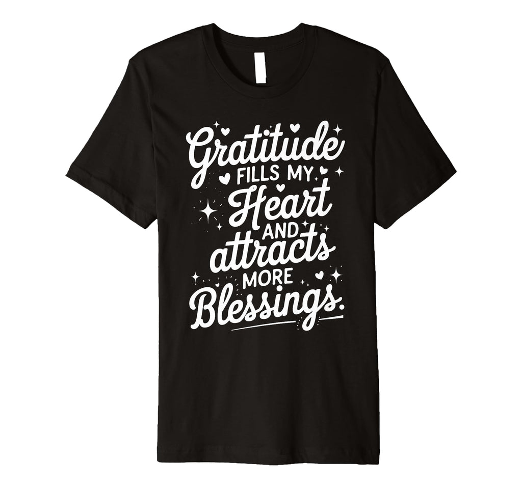 Gratitude Fills My Heart And Attracts More T-Shirt - Unique Graphic Unisex - T-Shirt, Sweatshirt, Hoodie