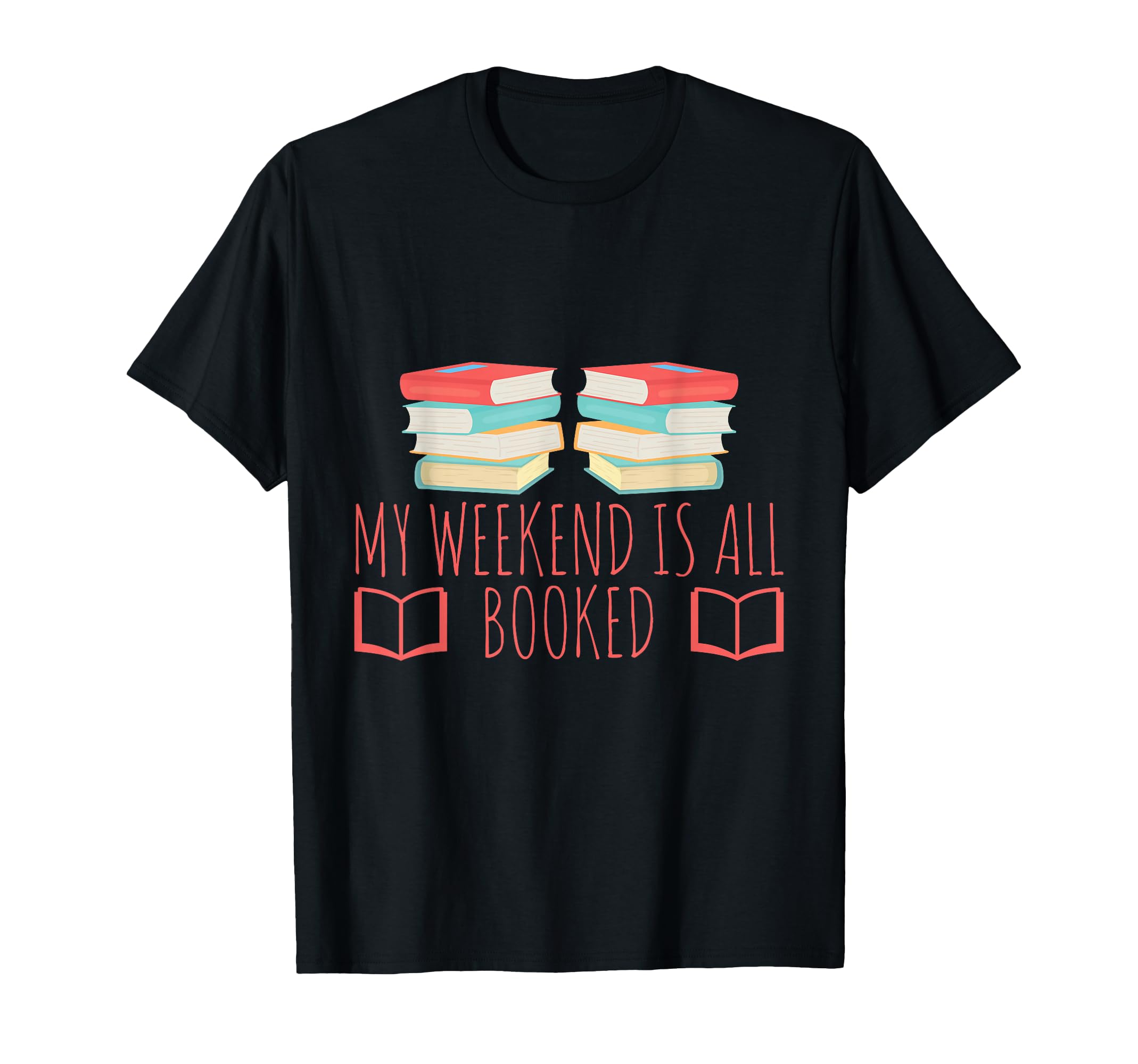 My Weekend Is All Booked Funny Book Lover T-Shirt - Graphic Print Unisex - T-Shirt, Sweatshirt, Hoodie
