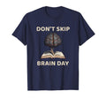 Dont Skip Brain Day Reading Book Lover T-Shirt - Custom Art Print Unisex - T-Shirt, Sweatshirt, Hoodie
