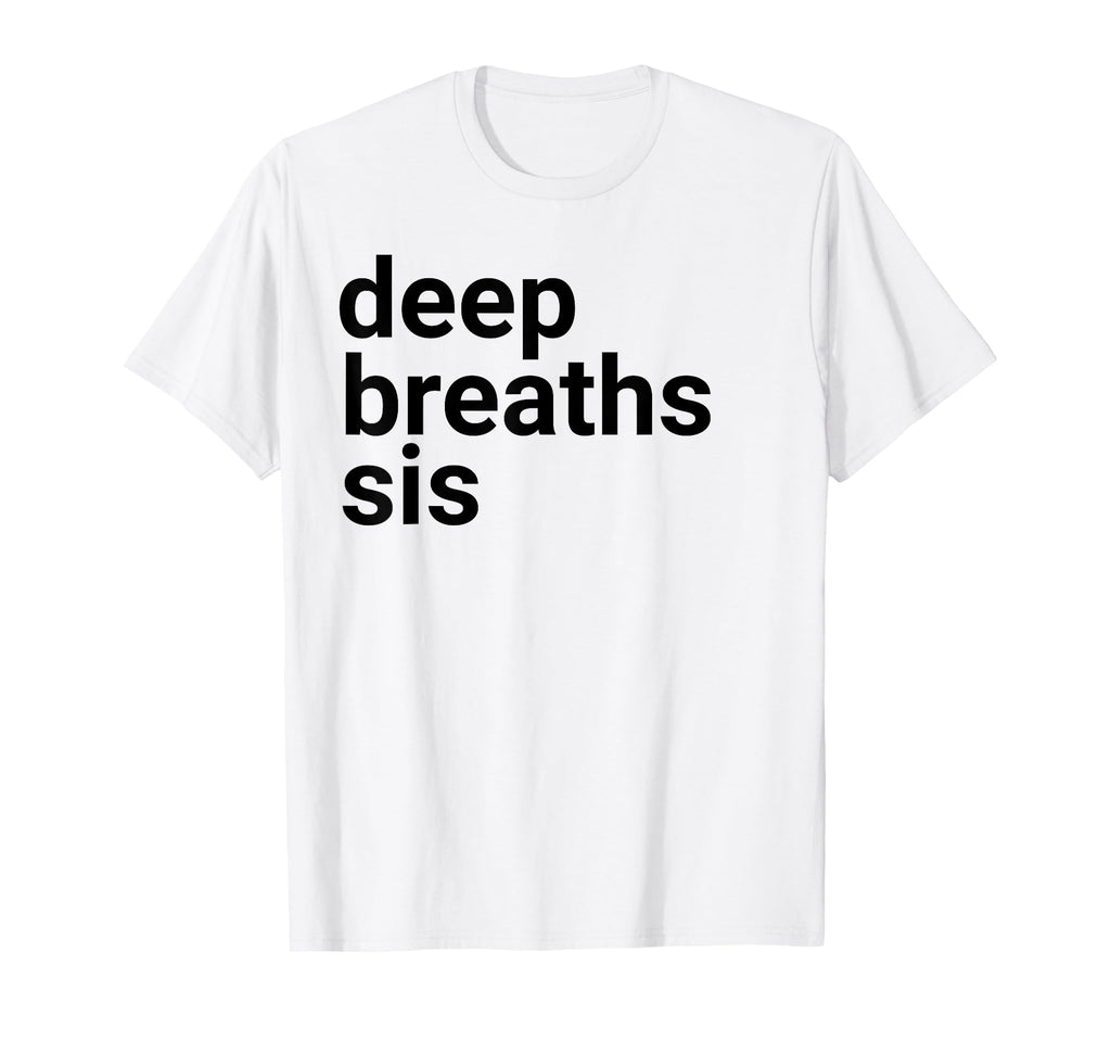 Deep Breaths Sis Mindfulness T-Shirt - Minimalist Print for Adults - T-Shirt, Sweatshirt, Hoodie