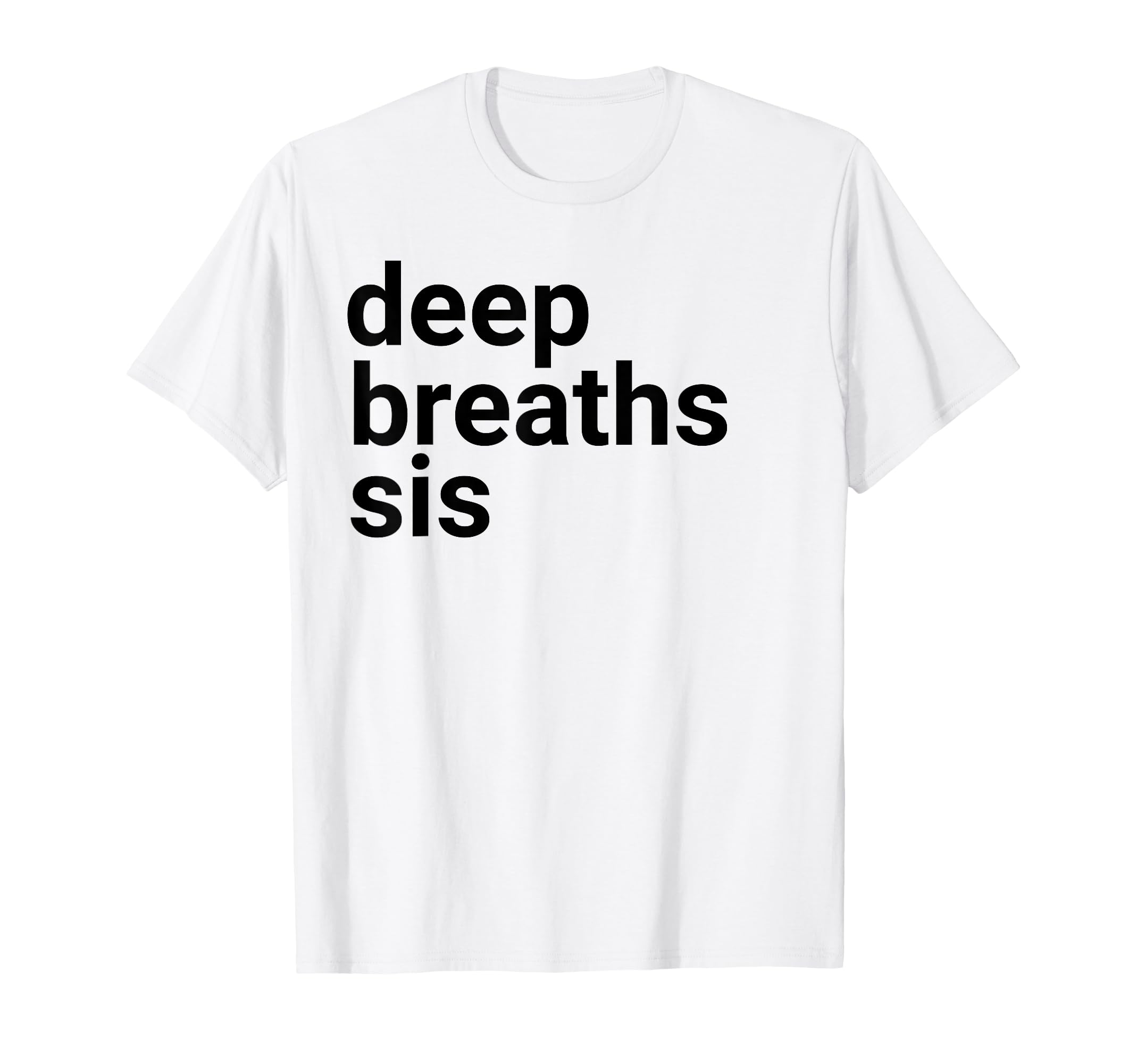 Deep Breaths Sis Mindfulness T-Shirt - Minimalist Print for Adults - T-Shirt, Sweatshirt, Hoodie