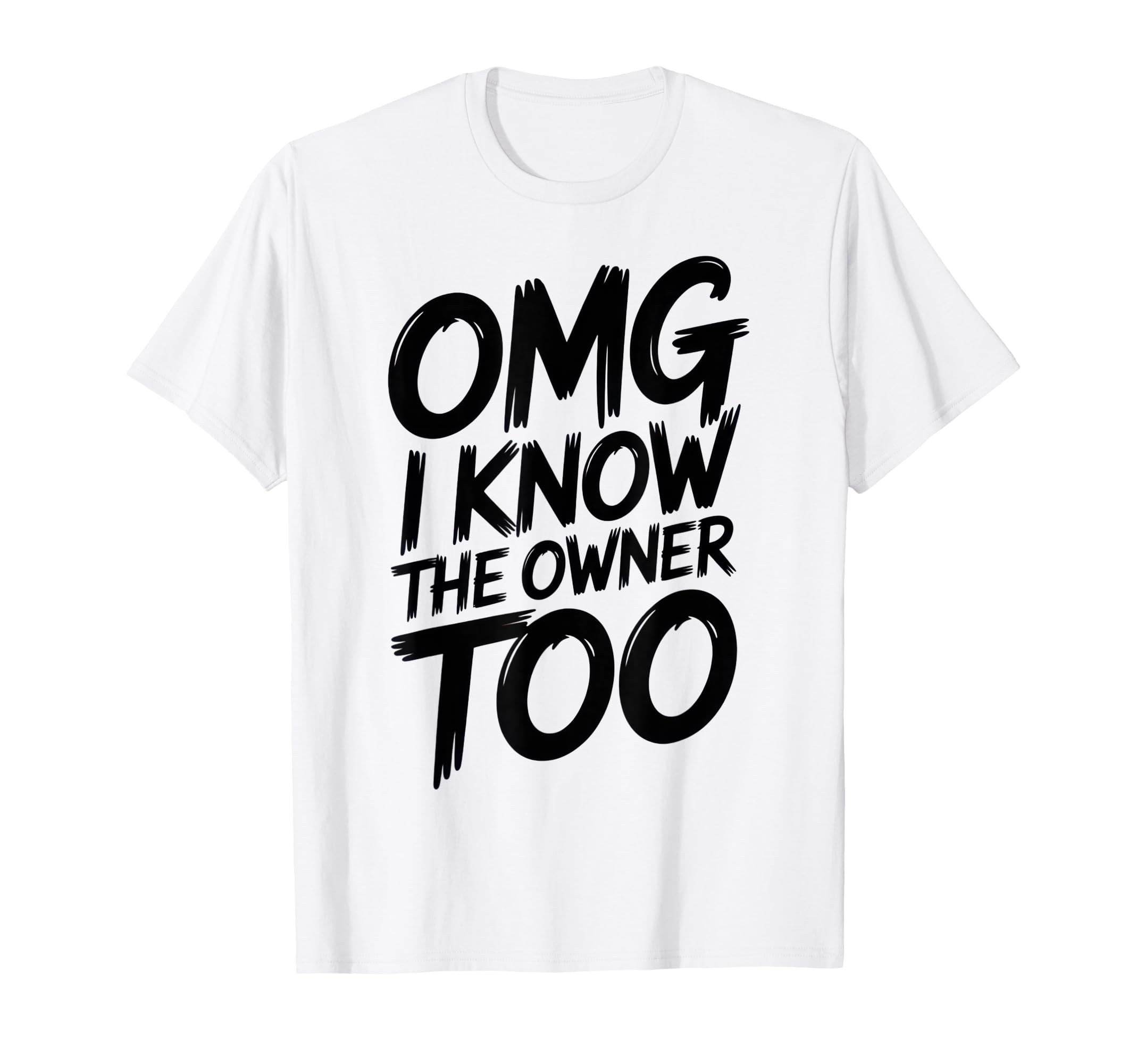 Omg I Know Owner Too Sarcastic T-Shirt - Novelty Apparel for Adults - T-Shirt, Sweatshirt, Hoodie