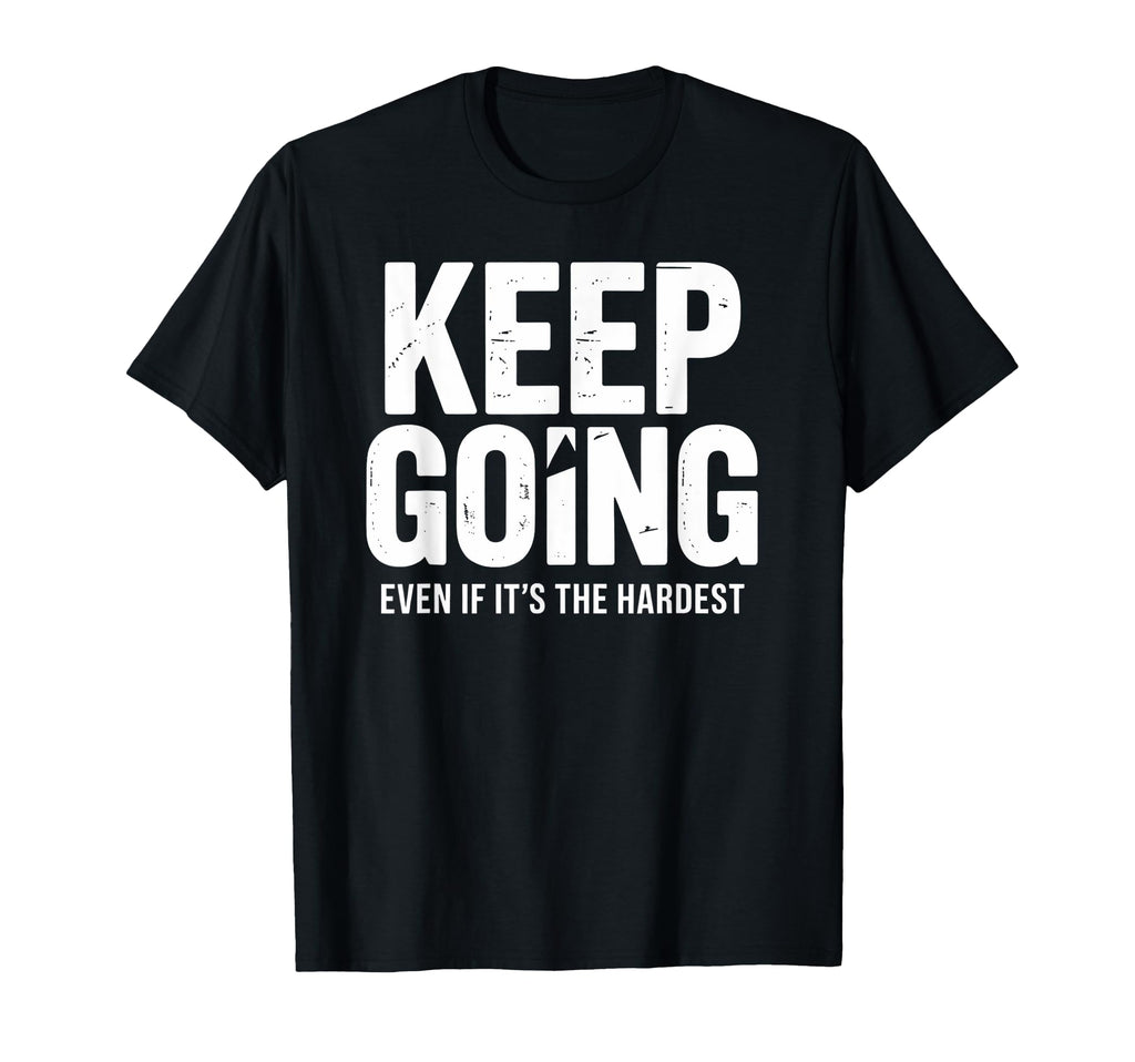 Keep Going Even If Its Hardest T-Shirt - Aesthetic Graphic Unisex - T-Shirt, Sweatshirt, Hoodie