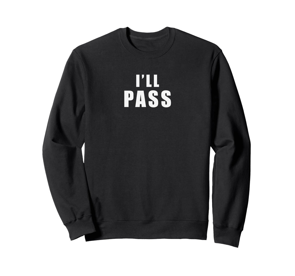 Ill Pass Funny British Sarcastic Sweatshirt - Aesthetic Graphic Men Women - T-Shirt, Sweatshirt, Hoodie
