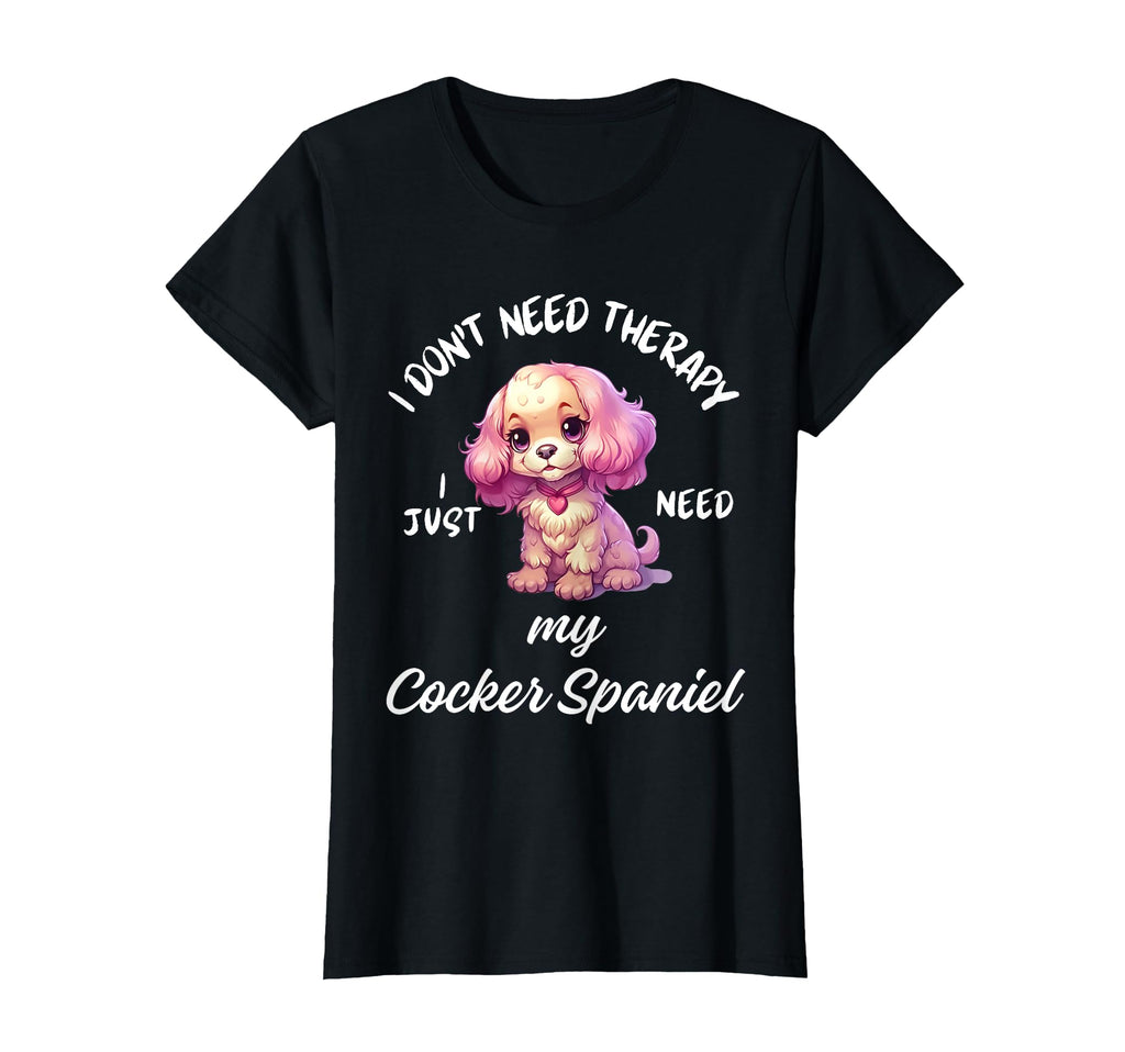Cocker Spaniel Dog Lover I Just Need My T-Shirt - Minimalist Print Unisex - T-Shirt, Sweatshirt, Hoodie