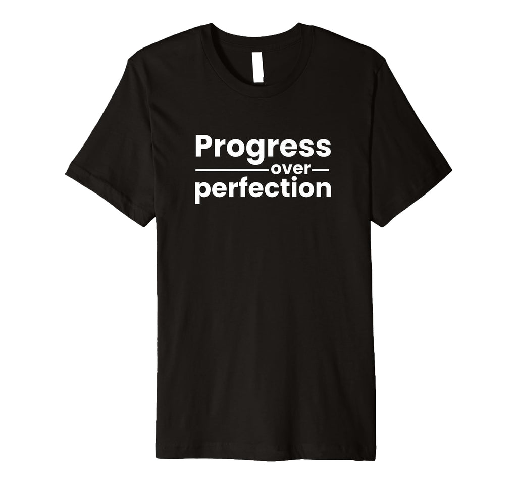 Motivational Progress Over Perfection T-Shirt - Custom Art Print Unisex - T-Shirt, Sweatshirt, Hoodie