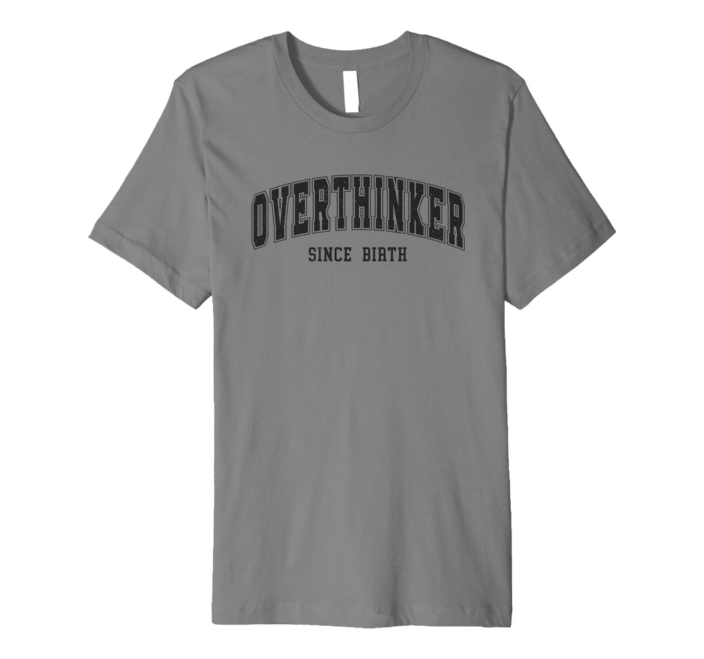 Overthinker Since Birth Comical Words T-Shirt - Fun Novelty Design Unisex - T-Shirt, Sweatshirt, Hoodie