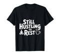 Still Hustling To Rest Mindfulness T-Shirt - Casual Everyday Wear Unisex - T-Shirt, Sweatshirt, Hoodie