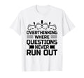 Overthinking Overthinker Funny Sarcasm T-Shirt - Streetwear Style Unisex - T-Shirt, Sweatshirt, Hoodie