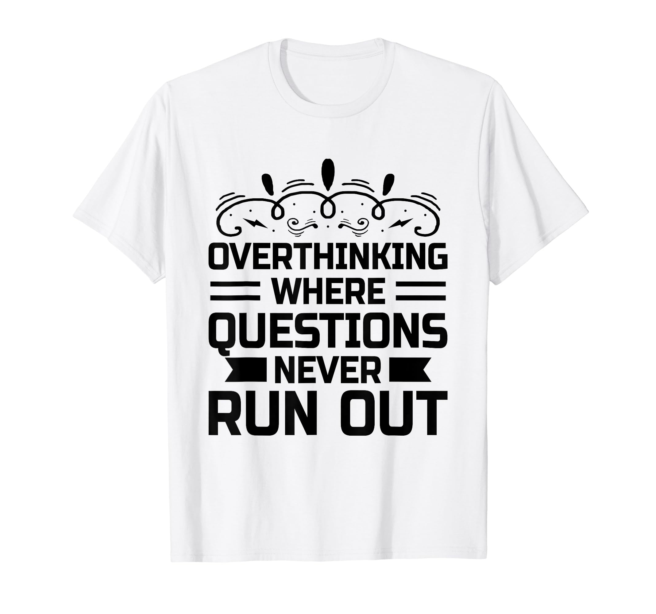 Overthinking Overthinker Funny Sarcasm T-Shirt - Streetwear Style Unisex - T-Shirt, Sweatshirt, Hoodie