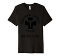 Do Not Pet T-Shirt - Unique Graphic Men Women - T-Shirt, Sweatshirt, Hoodie