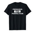 Progress Over Perfection Be Relentless T-Shirt - Fun Novelty Design Unisex - T-Shirt, Sweatshirt, Hoodie