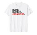 Dumb Dumber Carnivore Vegans Team T-Shirt - Novelty Apparel Men Women - T-Shirt, Sweatshirt, Hoodie