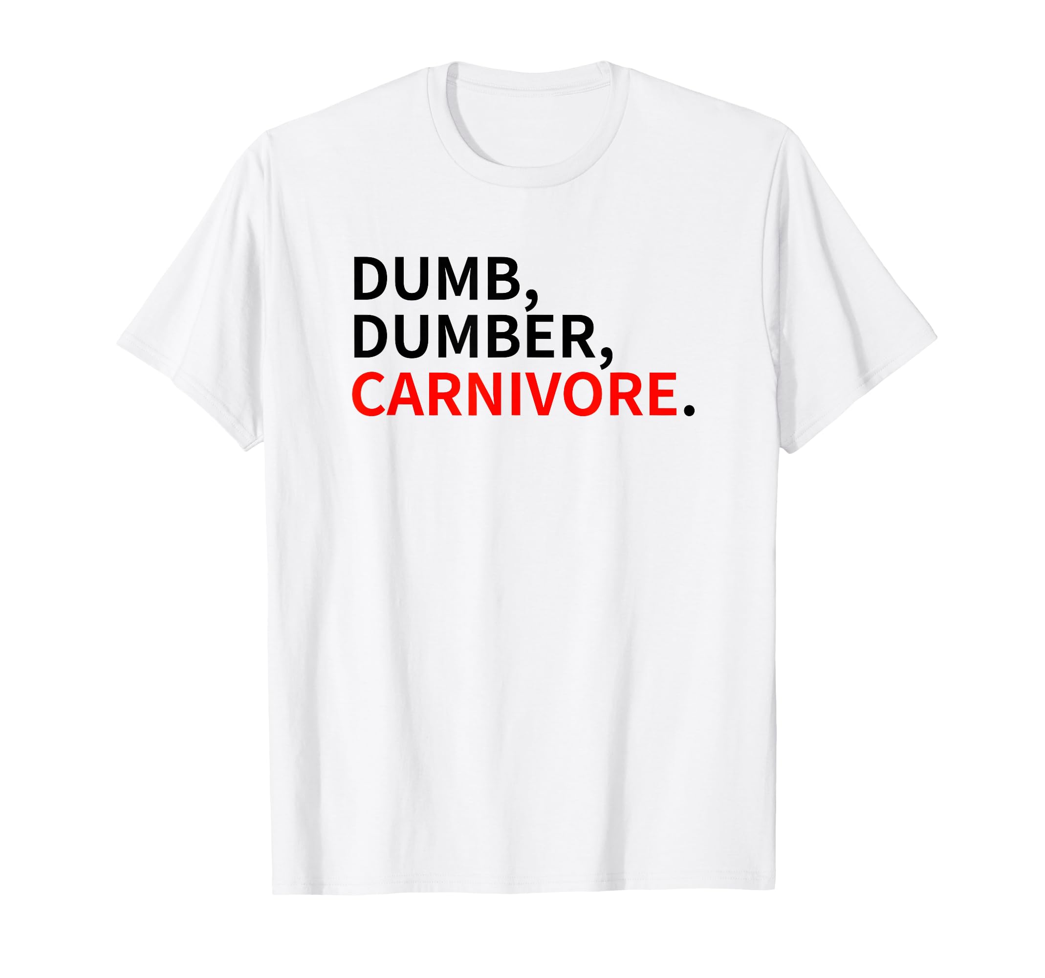 Dumb Dumber Carnivore Vegans Team T-Shirt - Novelty Apparel Men Women - T-Shirt, Sweatshirt, Hoodie