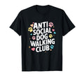 Anti Social Dog Walking Club Funny T-Shirt - Novelty Apparel Men Women - T-Shirt, Sweatshirt, Hoodie
