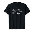 Today I Choose Joy Inspirational T-Shirt - Fun Novelty Design Unisex - T-Shirt, Sweatshirt, Hoodie